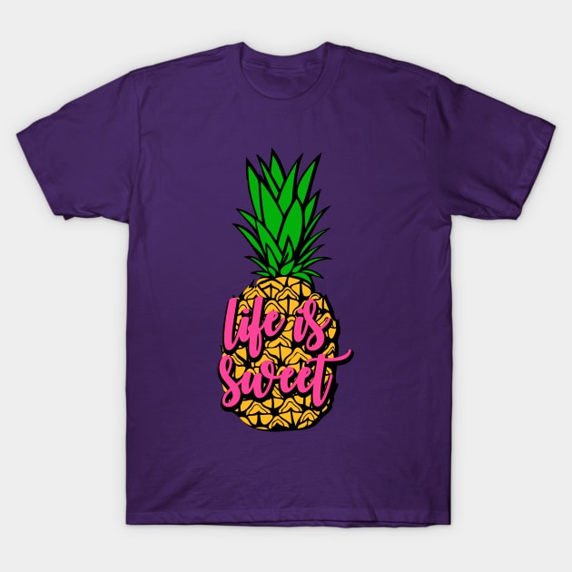 Pineapple - Life is Sweet T-Shirt by erinmizedesigns